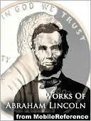 Works of Abraham Lincoln: Includes Inaugural Addresses, State of the Union Addresses, Cooper's Union Speech, Gettysburg Address, House Divided Speech, Proclamation of Amnesty, The Emancipation Proclamation and MORE