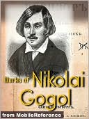 Works of Nikolai Gogol: Dead Souls, Taras Bulba, The Inspector General, The Nose, Viy & more