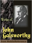 Works of John Galsworthy: The Forsyte Saga, The Fugitive, The Mob, The Patrician, Concerning Life & more