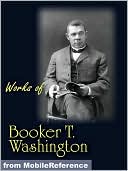 Works of Booker T. Washington: The Future of the American Negro, The Negro Problem, Up from Slavery: an Autobiography, Heroes in Black Skins, Addresses in Memory of Carl Schurz, Atlanta Compromise