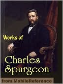 Works of Charles Haddon (C.H.) Spurgeon: According to Promise, All of Grace, Faith's Checkbook, Morning and Evening: Daily Readings, A Puritan Catechism & more
