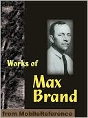 Works of Max Brand: Includes Riders of the Silences, The Untamed, Alcatraz, The Rangeland Avenger, Black Jack & more