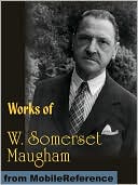 Works of W. Somerset Maugham: Of Human Bondage, Liza of Lambeth, Moon and Sixpence, The Magician, The Explorer and more