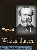 Works of William James: The Varieties of Religious Experience, Pragmatism, A Pluralistic Universe, Meaning of Truth and more