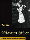 Works of Margaret Sidney: Five Little Peppers, Caryl's Plum and poetry