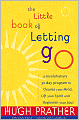 The Little Book of Letting Go: A Revolutionary 30-Day Program to Cleanse Your Mind, Lift Your Spirit and Revive Your Soul