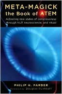 Meta-Magick: The Book of Atem: Achieving New States of Consciousness Through NLP, Neuroscience, and Ritual