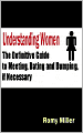 Understanding Women: The Definitive Guide to Meeting, Dating and Dumping, if Necessary