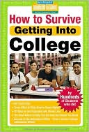 How to Survive Getting Into College: By Hundreds of Students Who Did