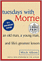 Tuesdays with Morrie: An Old Man, a Young Man, and Life's Greatest Lesson