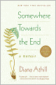 Somewhere Towards the End: A Memoir
