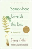 Somewhere Towards the End: A Memoir