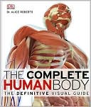 The Complete Human Body: The Definitive Visual Guide