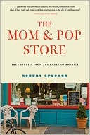 The Mom and Pop Store: True Stories from the Heart of America