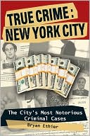 True Crime: New York City - The City's Most Notorious Criminal Cases