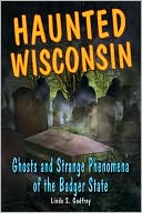 Haunted Wisconsin: Ghosts and Strange Phenomena of the Badger State