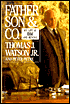 Father, Son and Company: My Life at IBM and Beyond