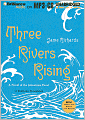 Three Rivers Rising: A Novel of the Johnstown Flood