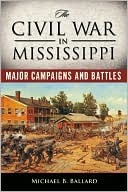 The Civil War in Mississippi: Major Campaigns and Battles