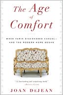 The Age of Comfort: When Paris Discovered Casual--And the Modern Home Began