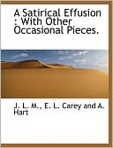 A Satirical Effusion: With Other Occasional Pieces.