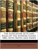 The Judicature Acts and Rules of the Supreme Court, 1883. with Notes and Index