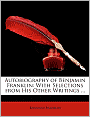 Autobiography of Benjamin Franklin: With Selections from His Other Writings ...