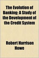 The Evolution of Banking; A Study of the Development of the Credit System