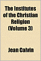 The Institutes of the Christian Religion (Volume 3)