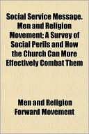 Social Service Message. Men and Religion Movement; A Survey of Social Perils and How the Church Can More Effectively Combat Them