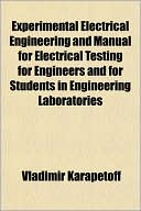 Experimental Electrical Engineering and Manual for Electrical Testing for Engineers and for Students in Engineering Laboratories