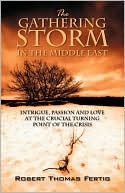 The Gathering Storm in the Middle East: Intrigue, Passion and Love at the Crucial Turning Point of the Crisis