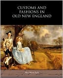 Customs And Fashions In Old New England