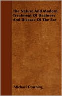 The Nature and Modern Treatment of Deafness and Disease of the Ear