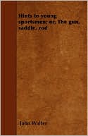 Hints to young sportsmen; or, The gun, saddle, rod