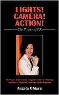 Lights! Camera! Action! The Power of PR: The Plastic and Cosmetic Surgeon's Guide to Obtaining Priceless TV, Magazine, and Other Media Exposure