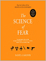 The Science of Fear: Why We Fear the Things We Should not- and Put Ourselves in Great Danger