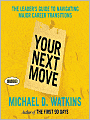 Your Next Move: The Leader's Guide to Successfully Navigating Major Career Transitions