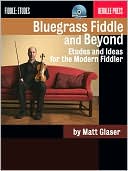 Bluegrass Fiddle and Beyond: Etudes and Ideas for the Modern Fiddler