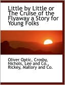 Little by Little or The Cruise of the Flyaway a Story for Young Folks