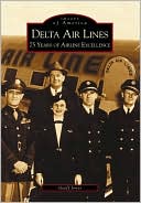 Delta Air Lines: 75 Years of Airline Excellence (Images of America Series)