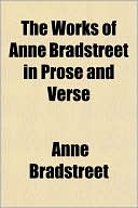 The Works of Anne Bradstreet in Prose and Verse