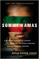 Son of Hamas: A Gripping Account of Terror, Betrayal, Political Intrigue, and Unthinkable Choices