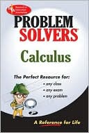 The Calculus Problem Solver: A Complete Solution Guide to Any Textbook