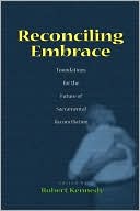 Reconciling Embrace: Foundations for the Future of Sacramental Reconciliation