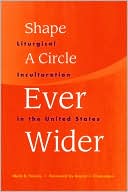 Shape a Circle Ever Wider: Liturgical Inculturation in the United States
