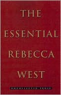 The Essential Rebecca West: Uncollected Prose