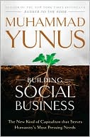 Building Social Business: The New Kind of Capitalism That Serves Humanity's Most Pressing Needs