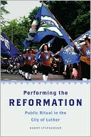 Performing the Reformation: Public Ritual in the City of Luther