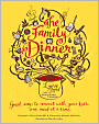 The Family Dinner: Great Ways to Connect with Your Kids, One Meal at a Time